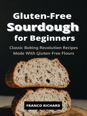 cover image of Gluten-Free Sourdough for Beginners Classic Baking Revolution Recipes Made With Gluten-Free Flours